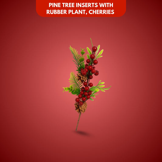 Pine Tree Inserts with Rubber Plant, Cherries and Pine Cones - 1PC